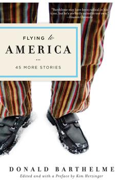 Coperta cărții 'Flying to America: 45 More Stories - Donald Barthleme'