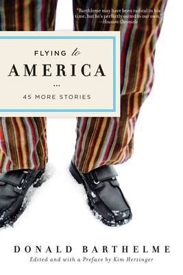 Flying to America: 45 More Stories - Donald Barthleme
