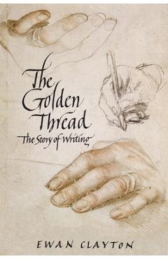 Poza produsului The Golden Thread: The Story of Writing - Ewan Clayton
