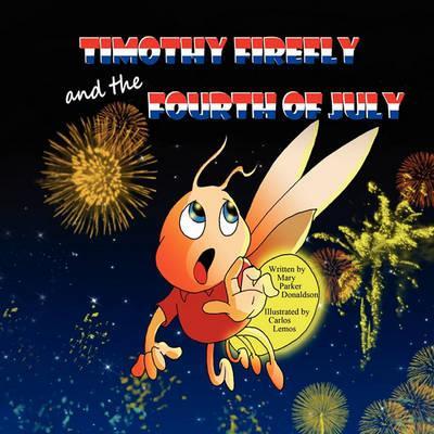 Timothy Firefly and the Fourth of July - Mary Parker Donaldson