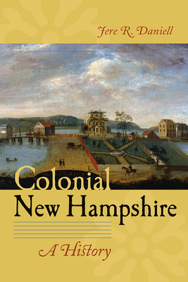 Colonial New Hampshire: A History - Jere R. Daniell