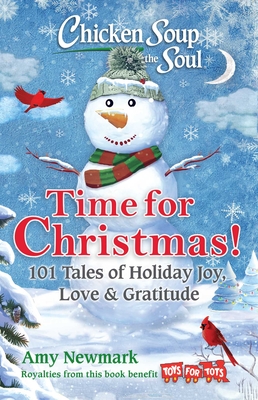 Chicken Soup for the Soul: Time for Christmas: 101 Tales of Holiday Joy, Love & Gratitude - Amy Newmark