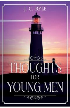 Thoughts for Young Men: Annotated - J. C. Ryle