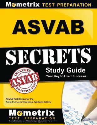 ASVAB Secrets Study Guide: ASVAB Test Review for the Armed Services Vocational Aptitude Battery - Mometrix Armed Forces Test Team