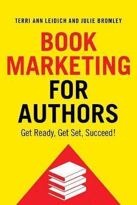 Book Marketing for Authors: Get Ready, Get Set, Succeed! - Terri Ann Leidich