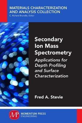 Secondary Ion Mass Spectrometry: Applications for Depth Profiling and Surface Characterization - Fred Stevie