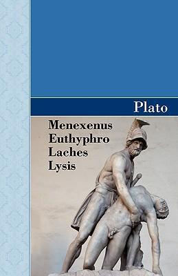 Menexenus, Euthyphro, Laches and Lysis Dialogues of Plato - Plato