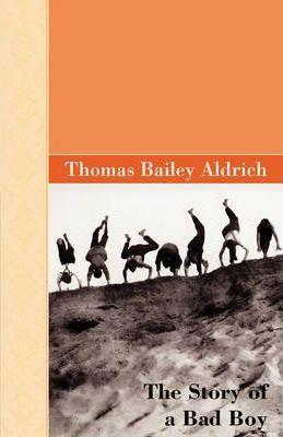 The Story of A Bad Boy - Thomas Bailey Aldrich