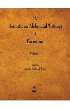 Coperta cărții 'The Hermetic and Alchemical Writings of Paracelsus - Volume II - Paracelsus'