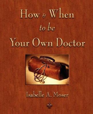 How and When to be Your Own Doctor - Isabelle A. Moser