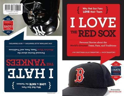 I Love the Red Sox/I Hate the Yankees: Personal Stories about the World's Greatest Team, Fans, and Traditions/Personal Stories about the Absolute Wors - Jon Chattman