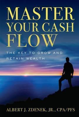 Fob: Master Your Cash Flow: The Key to Grow and Retain Wealth - Albert J. Zdenek