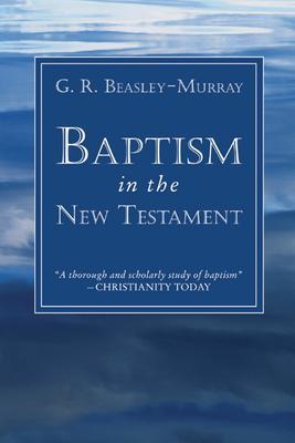 Baptism in the New Testament - G. R. Beasley-murray