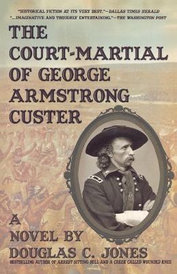 The Court-Martial of George Armstrong Custer - Douglas C. Jones