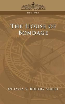 The House of Bondage - Octavia V. Rogers Albert