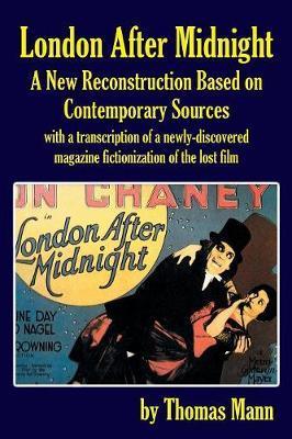 London After Midnight: A New Reconstruction Based on Contemporary Sources - Thomas Mann