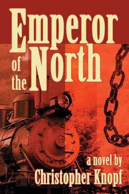 Emperor of the North - Christopher Knopf