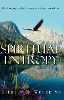 Spiritual Entropy - Gilbert L. Wedekind