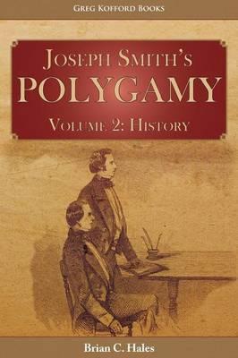 Joseph Smith's Polygamy, Volume 2: History - Brian C. Hales