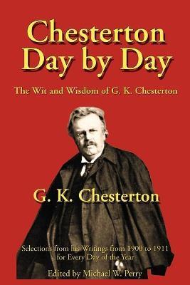 Chesterton Day by Day: The Wit and Wisdom of G. K. Chesterton - G. K. Chesterton