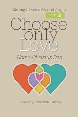 Choose Only Love: Homo-Christus Deo - Sebastián Blaksley