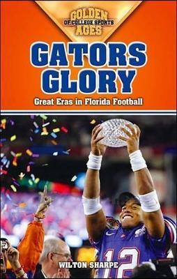 Gators Glory: Great Eras in Florida Football - Wilton Sharpe