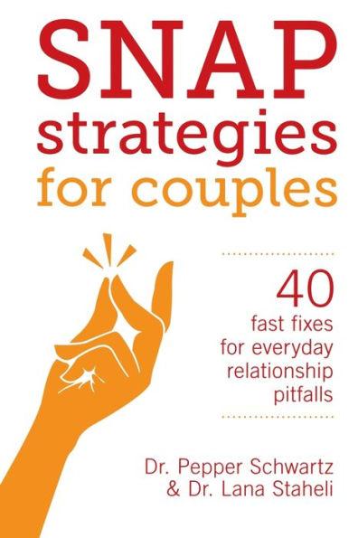 Snap Strategies for Couples: 40 Fast Fixes for Everyday Relationship Pitfalls - Lana Staheli