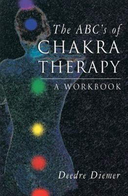 The Abc's of Chakra Therapy: A Workbook - Deedre Diemer