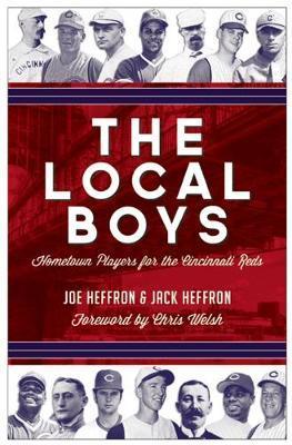 The Local Boys: Hometown Players for the Cincinnati Reds - Joe Heffron