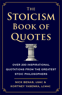 The Stoicism Book of Quotes: Over 200 Inspirational Quotations from the Greatest Stoic Philosophers - Nick Benas