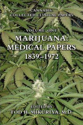 Marijuana: Medical Papers, 1839-1972 - Tod Mikuriya