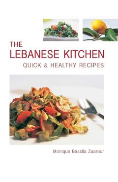 Coperta cărții 'The Lebanese Kitchen: Quick and Healthy Recipes - Monique Bassila Zaarour'