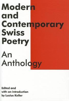Modern and Contemporary Swiss Poetry: An Anthology - Luzius Keller