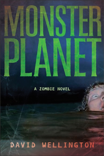 Monster Planet: A Zombie Novel - David Wellington