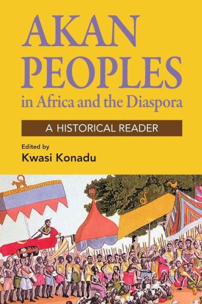 Akan Peoples: In Africa and the Diaspora - A Historical Reader - Kwasi Konadu