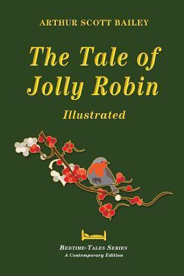 The Tale of Jolly Robin - Illustrated - Arthur Scott Bailey