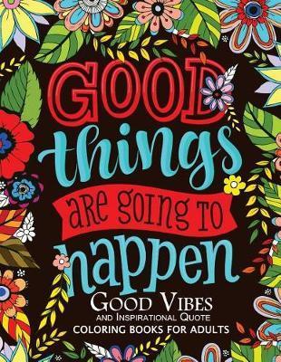 Good Vibes and Inspirational Quote: Coloring Books For Adults - Mindfulness Coloring Artist