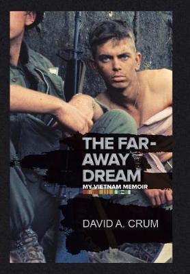 The Far-Away Dream: My Vietnam Memoir - David Crum