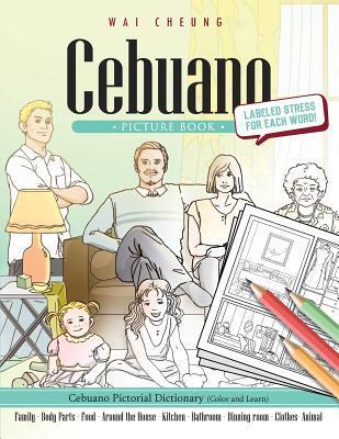Cebuano Picture Book: Cebuano Pictorial Dictionary (Color and Learn) - Wai Cheung