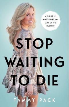 Coperta cărții 'Stop Waiting to Die: A Guide to Mastering the Art of the Restart - Tammy Pack'