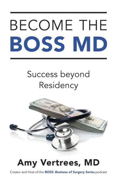Become the BOSS MD: Success beyond Residency - Amy Vertrees