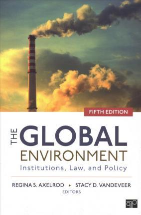 The Global Environment: Institutions, Law, and Policy - Regina S. Axelrod