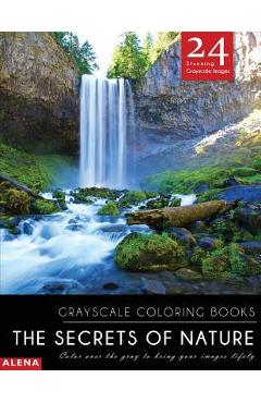Coperta cărții 'The Secrets of Nature: Grayscale coloring books: Color over the gray to bring your images lifely with 24 stunning'