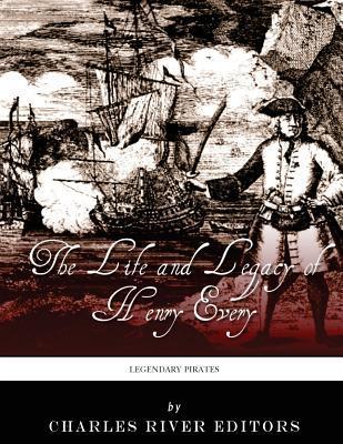 Legendary Pirates: The Life and Legacy of Henry Every - Charles River