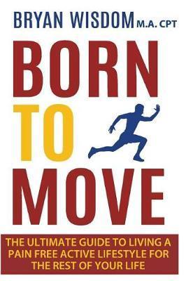 Born To Move: The Ultimate Guide To Living A Pain Free Active Lifestyle For The Rest Of Your Life - Jean Boles