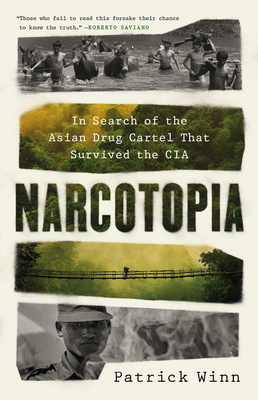 Narcotopia: In Search of the Asian Drug Cartel That Survived the CIA - Patrick Winn