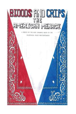 Bloods and Crips: The American Menace: A memoir by the most infamous blood in the California State Penitentiaries - Michael Sims
