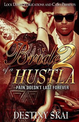 Bride of a Hustla 2: Pain Doesn't Last Forever - Destiny Skai