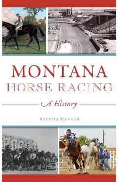 Coperta cărții 'Montana Horse Racing: A History - Brenda Wahler'