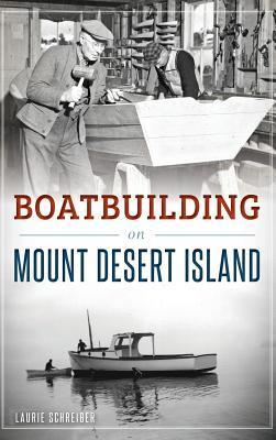 Boatbuilding on Mount Desert Island - Laurie Schreiber